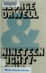 Cover of: George Orwell & Nineteen eighty-four by presented under the auspices of the Gertrude Clarke Whittall Poetry and Literature Fund.