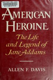 Cover of: American heroine: the life and legend of Jane Addams