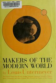 Cover of: Makers of the modern world: the lives of ninety-two writers, artists, scientists, statesmen, inventors, philosophers, composers, and other creators who formed the pattern of our century.