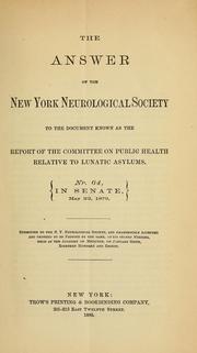 Cover of: The answer of the New York neurological society to the document known as the Report of the Committee on public health relative to lunatic asylums