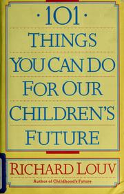 Cover of: 101 things you can do for our children's future by Richard Louv