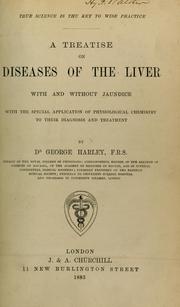 Cover of: A treatise on diseases of the liver with and without jaundice: with the special application of physiological chemistry to their diagnosis and treatment