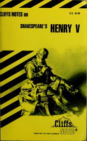 Cover of: Henry V: notes, including life of Shakespeare, background of Henry V, genealogical tables, plot summary of Henry V, list of characters, summaries and commentaries, sixteenth-century political theory, questions for review, selected bibliography