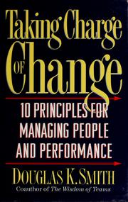 Cover of: Taking charge of change: 10 principles for managing people and performance