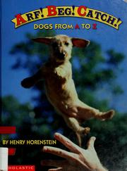 Cover of: Arf! beg! catch!: dogs from A to Z