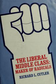 Cover of: The liberal middle class: maker of radicals by Richard Loyd Cutler