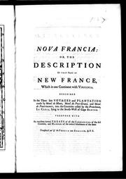 Cover of: Nova Francia, or, The description of that part of New France which is one continent with Virginia: described in the three late voyages and plantation made by Mons. de Monts, Mons. du Pont-Gravé, and Mons. de Poutrincourt, into the countries called by the Frenchmen La Cadia, lying to the southwest of Cape Breton : together with and excellent several treaty of all the commodities of the said countries, and manners of the natural inhabitants of the same