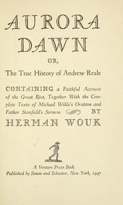 Cover of: Aurora dawn, or, The true history of Andrew Reale: containing a faithful account of the great riot, together with the complete texts of Michael Wilde's oration and Father Stanfield's sermon