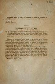 Cover of: Resolution of the Legislature of the state of Mississippi: asking the passage of a law relieving the citizens of certain portions of that state, whose property has been destroyed by raids of the public enemy, from the payment of the tax in kind
