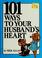 Cover of: 101 ways to your husband's heart