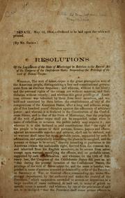 Cover of: Resolutions of the Legislature of the state of Mississippi in relation to the recent act of the Congress of the Confederate States suspending the writ of habeas corpus.