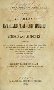 Cover of: The American intellectual arithmetic: designed for schools and academies : containing an extensive collection of practical questions, with concise and original methods of solution, which simplify many of the most important rules in written arithmetic