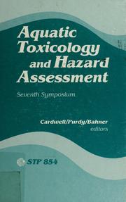 Cover of: Aquatic toxicology and hazard assessment, seventh symposium by sponsored by ASTM Committee E-47 on Biological Effects and Environmental Fate, Milwaukee, Wisc., 17-19 April, 1983 ; Rick D. Cardwell, Rich Purdy, and Rita Comotto Bahner, editors