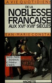 Cover of: La vie quotidienne de la noblesse française aux XVIe et XVIIe siècles by Jean-Marie Constant