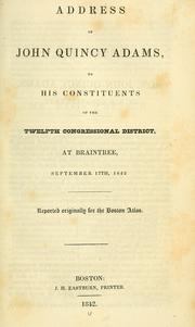 Cover of: Address of John Quincy Adams, to his constituents of the Twelfth Congressional District: at Braintree, September 17th, 1842 ...