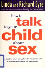 Cover of: How to talk to your child about sex: it's best to start early, but it's never too late : a step-by-step guide for every age