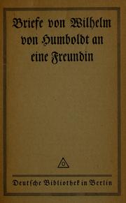 Cover of: Briefe von Wilhelm von Humboldt an eine Freundin by Wilhelm von Humboldt
