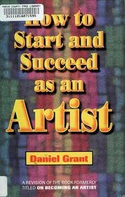 Cover of: How to start and succeed as an artist by Grant, Daniel.