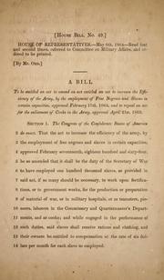 Cover of: A bill to be entitled An act to amend an act entitled An act to increase the efficiency of the army, by the employment of free Negroes and slaves in certain capacities, approved February 17th, 1864, and to repeal an act for the enlistment of cooks in the army, approved April 21st, 1862.