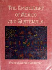 Cover of: The embroidery of Mexico and Guatemala by Frances Schaill Goodman