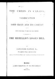 Cover of: The crisis in Canada, or, Vindication of Lord Elgin and his cabinet as to the course pursued by them in reference to the Rebellion Losses Bill