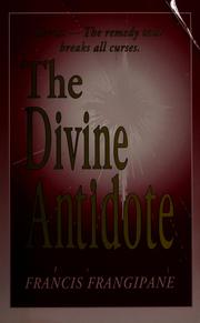 Cover of: The Divine antidote by Francis Frangipane