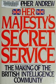 Cover of: Her Majesty's Secret Service: the making of the British intelligence community