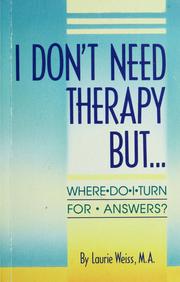 Cover of: I don't need therapy but...where do I turn for answers? by Laurie Weiss