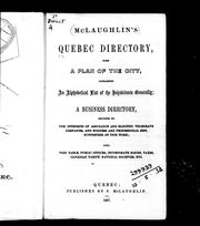 Cover of: McLaughlin's Quebec directory: with a plan of the city, containing an alphabetical list of the inhabitants generally; a business directory, devoted to the interests of assurance and electric telegraph companies, and business and professional men, supporters of this work; also tide table, public offices, incorporate bodies, taxes, Canadian tariff, national societies, etc