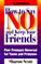 Cover of: How to say no and keep your friends