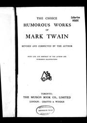 Cover of: The choice humorous works of Mark Twain: revised and corrected by the author : with life and portrait of the author and numerous illustrations