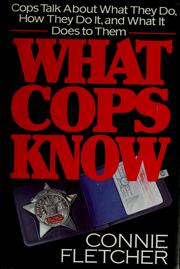 Cover of: What cops know: cops talk about what they do, how they do it, and what it does to them