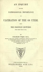 Cover of: An inquiry into the pathological importance of ulceration of the os uteri: being the Croonian lectures for the year 1854