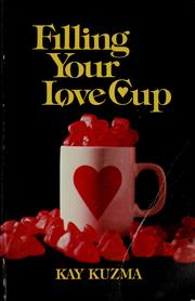 Cover of: Filling your love cup by Kay Kuzma