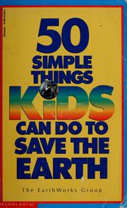 Cover of: 50 simple things kids can do to save the earth by Earth Works Group (U.S.)