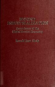 Cover of: Beyond industrialization: ascendancy of the global service economy