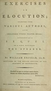 Cover of: Exercises in elocution: selected from various authors, and arranged under proper heads : intended as a sequel to a work entitled The speaker