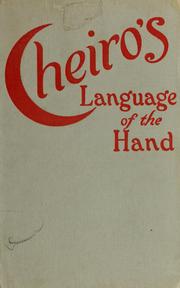 Cover of: Cheiro's Language of the Hand: A complete practical work on the sciences of Cheirognomy and Cheiromancy, containing the system and experience of Cheiro.