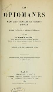 Cover of: Les opiomanes: mangeurs, buveurs et fumeurs d'opium : étude clinique et médico-littéraire