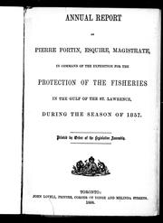 Cover of: Annual report of Pierre Fortin, esquire, magistrate in command of the expedition for the protection of the fisheries in the Gulf of the St. Lawrence, during the season of 1857 by Pierre Fortin