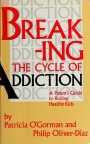 Cover of: Breaking the cycle of addiction: a parent's guide to raising healthy kids