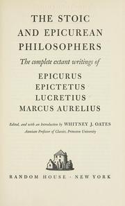 Cover of: The Stoic and Epicurean philosophers: the complete extant writings of Epicurus, Epictetus, Lucretius [and] Marcus Aurelius