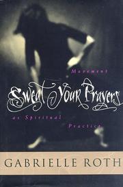 Cover of: Sweat your prayers by Gabrielle Roth