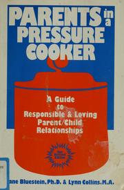 Cover of: Parents in a pressure cooker: a guide to responsible & loving parent/child relationships