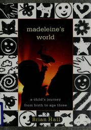 Cover of: Madeleine's world: a child's journey from birth to age three