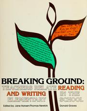 Cover of: Breaking ground: teachers relate reading and writing in the elementary school