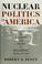 Cover of: Nuclear politics in America