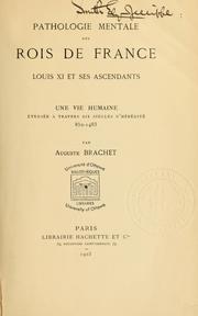 Cover of: Pathologie mentale des rois de France: Louis XI et ses ascendants : une vie humaine étudiée à travers six siècles d'hérédité, 852-1438