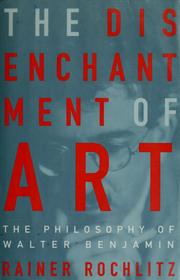 Cover of: The disenchantment of art: the philosophy of Walter Benjamin