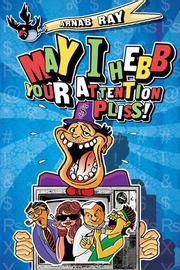 Cover of: May I hebb your attention pliss by Arnab Ray